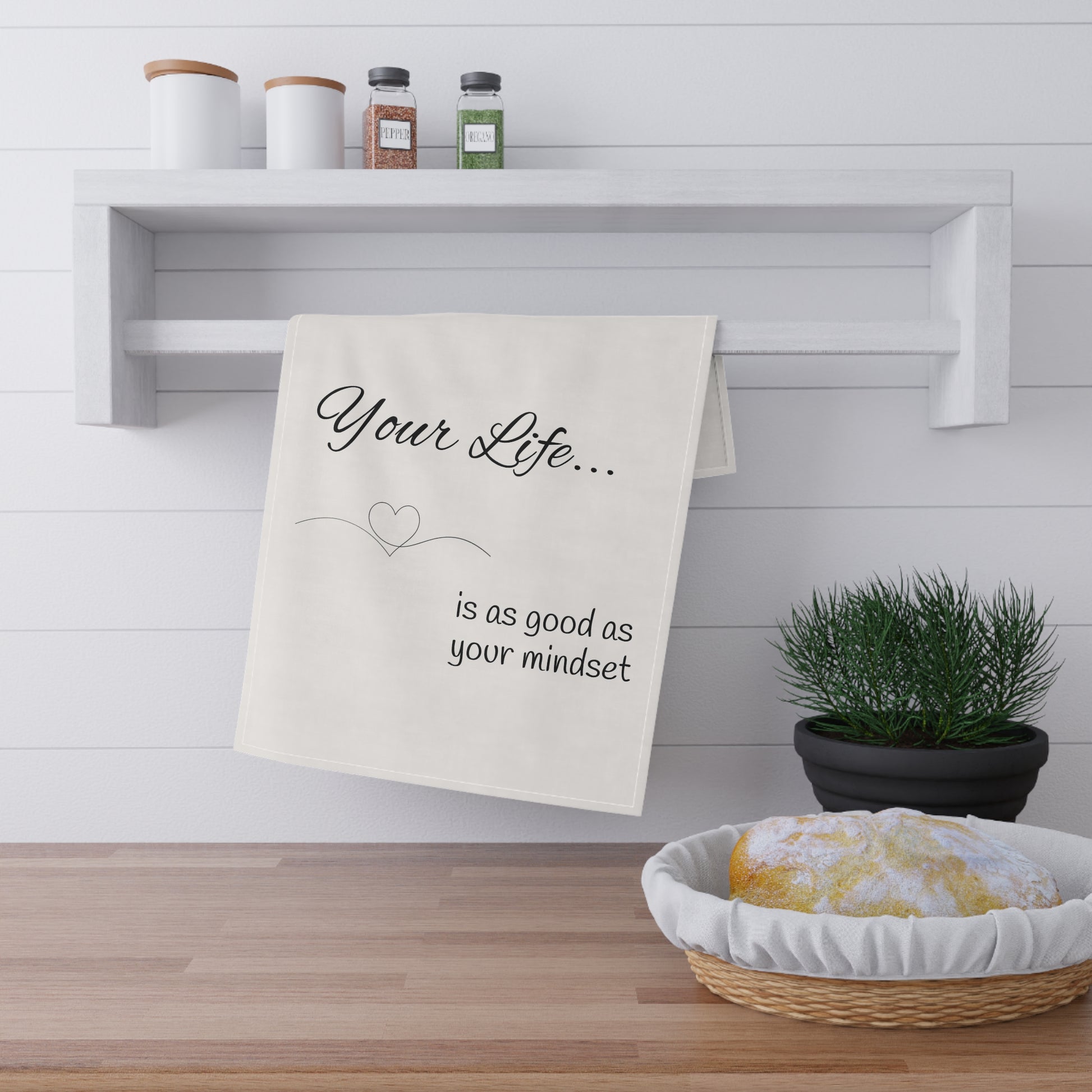 Your life is as good as your mindset tea towel, mindset of mom