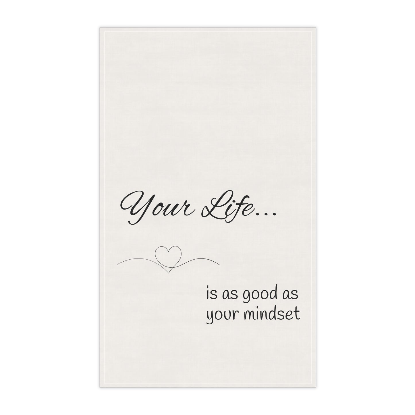 Your life is as good as your mindset tea towel, mindset of mom